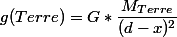 g(Terre)= G * \dfrac{M_{Terre}}{(d-x)^2} 